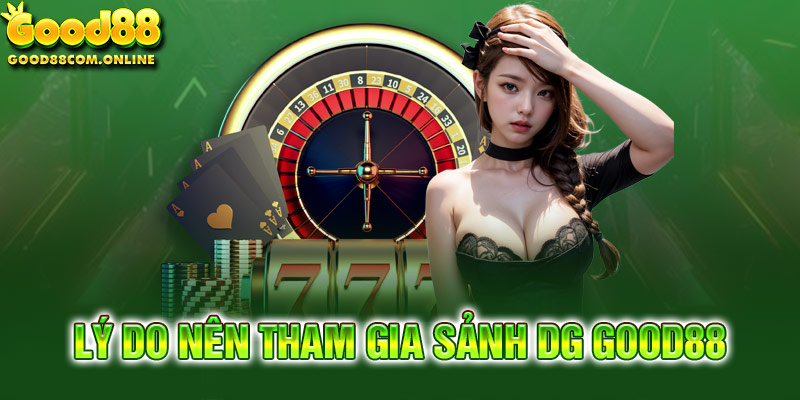 Tham gia Sảnh DG tại Good88 đảm bảo an toàn