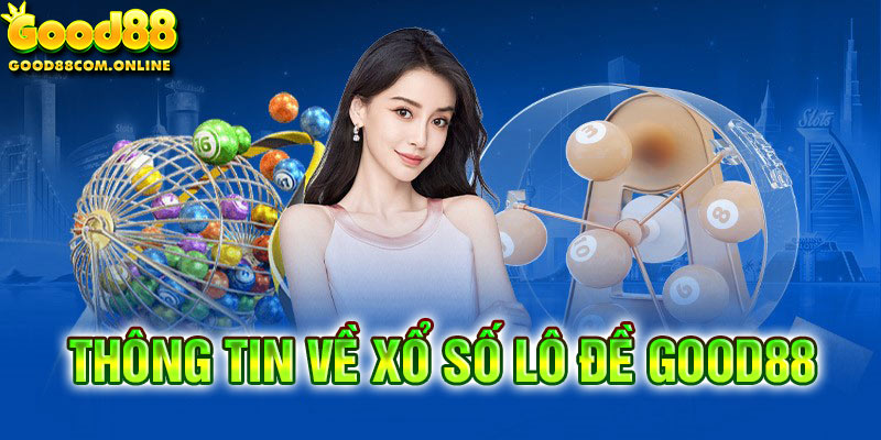 Những thông tin tổng quan về sảnh xổ số Good88